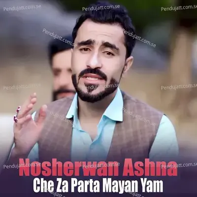 Che Za Parta Mayan Yam - Nosherwan Ashna cover album