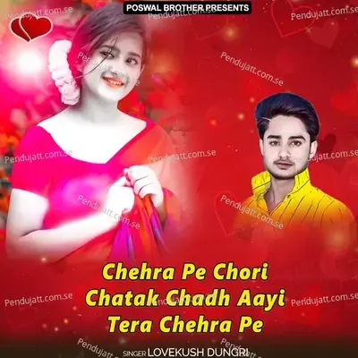 Chehra Pe Chori Chatak Chadh Aayi Tera Chehra Pe - Lovekush Dungri cover album