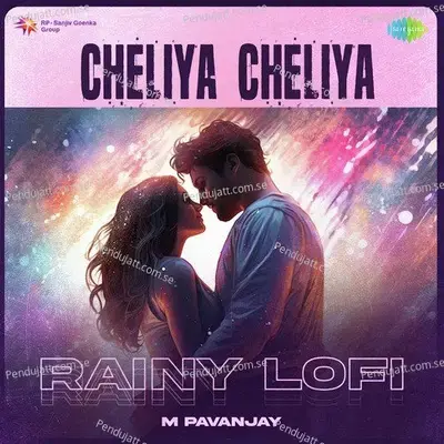 Cheliya Cheliya - Rainy Lofi - M Pavanjay album cover 