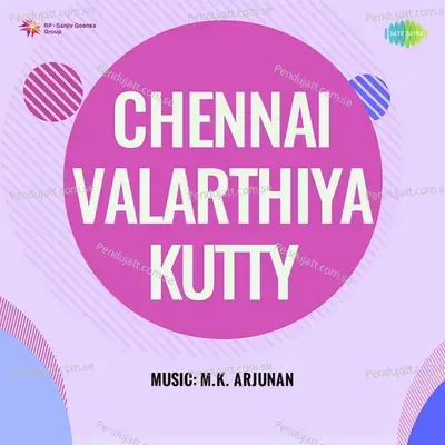 Chennai Valarthiya Kutty - M.K. Arjunan