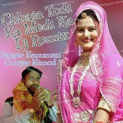 Chhaja Todi Ka Medi Ka Dj Remix - Hanuman Gurjar Nimod album cover 