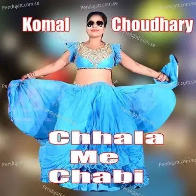 Chhala Chabi - Komal Chaudhary