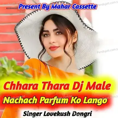 Chhara Thara Dj Male Nachach Parfum Ko Lango - Lovekush Dungri