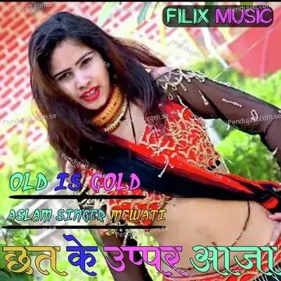 Chhat Ke Uppar Aaza - Aslam Singer Mewati album cover 