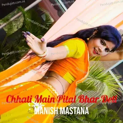 Chhati Main Pital Bhar Deti - Manish Mastana