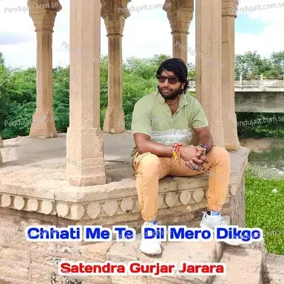 Chhati Me Te Dil Mero Dikgo - Satendra Gurjar Jarara