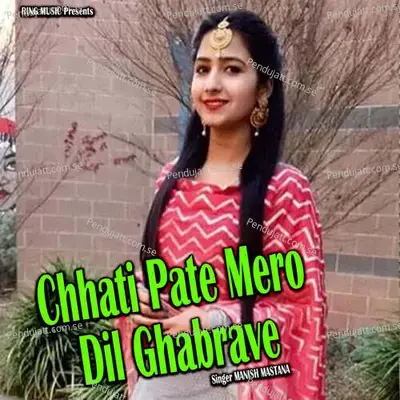 Chhati Pate Mero Dil Ghabrave - Manish Mastana album cover 