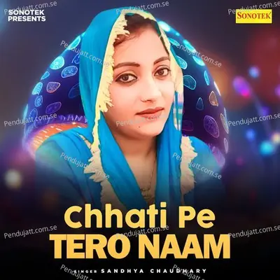 Chhati Pe Tero Naam - Sandhya Chaudhary album cover 