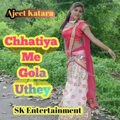 Chhatiya Me Gola Uthey - Ajeet Katara cover album