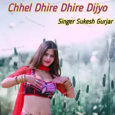 Chhel Dhire Dhire Dijyo - Sukesh Gurjar album cover 