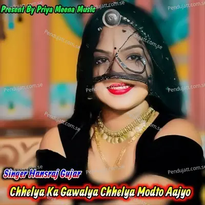 Chhelya Ka Gawalya Chhelya Modto Aajyo - Hansraj Gujar album cover 