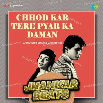 Chhod Kar Tere Pyar Ka Daman - Jhankar Beats - DJ Harshit Shah album cover 