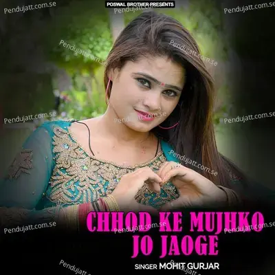 Chhod Ke Mujhko Jo Jaoge - Mohit Gurjar album cover 