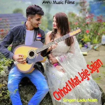 Chhod Mat Jaje Sajan - Ladu Nath album cover 