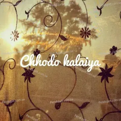 Chhodo Kalaiya - Aditya A album cover 
