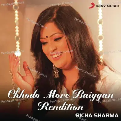 Chhodo More Baiyyan - Richa Sharma album cover 