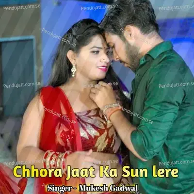 Chhora Jaat Ka Sun Lere - Mukesh Gadwal album cover 