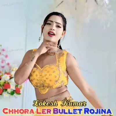 Chhora Ler Bullet Rojina - Lokesh Kumar