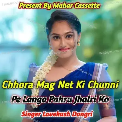 Chhora Mag Net Ki Chunni Pe Lango Pahru Jhalri Ko - Lovekush Dungri album cover 
