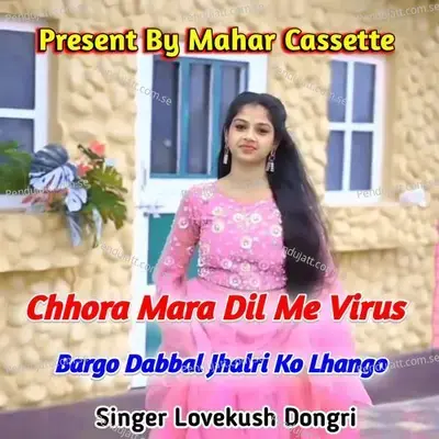 Chhora Mara Dil Me Virus Bargo Dabbal Jhalri Ko Lhango - Lovekush Dungri album cover 