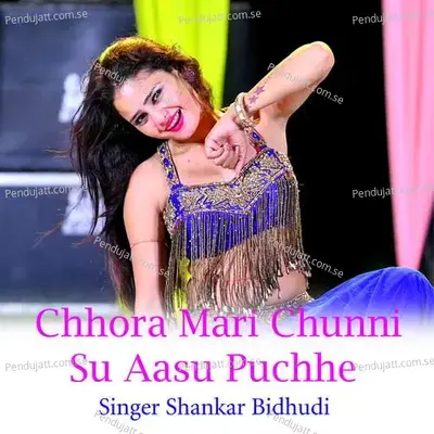 Chhora Mari Chunni Su Aasu Puchhe - Shankar Bidhudi