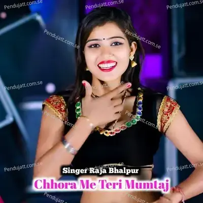 Chhora Me Teri Mumtaj - Raja Bhalpur album cover 