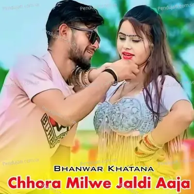 Chhora Milwe Jaldi Aaja - Bhanwar Khatana album cover 