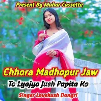 Chhora Modhopur Jaw To Lyajyo Jush Papita Ko - Lovekush Dungri album cover 