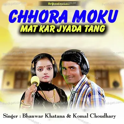 Chhora Moku Mat Kar Jyada Tang - Komal Chaudhary album cover 