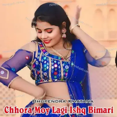 Chhora Moy Lagi Ishq Bimari - Bhupendra Khatana