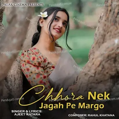 Chhora Nek Jagah Pe Margo - Ajeet Katara
