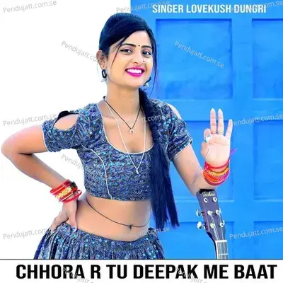 Chhora R Tu Deepak Me Baat - Lovekush Dungri