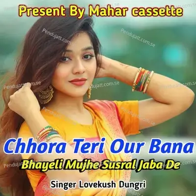 Chhora Teri Our Bana Bhayeli Mujhe Susral Jaba De - Lovekush Dungri album cover 