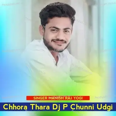 Chhora Thara Dj P Chunni Udgi - Manish Raj Yogi album cover 