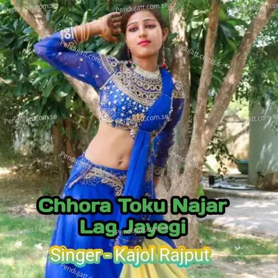 Chhora Toku Najar Lag Jayegi - Kajol Rajput album cover 