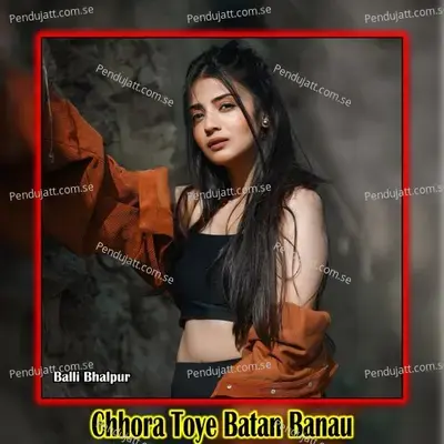 Chhora Toye Batan Banau - Balli Bhalpur album cover 