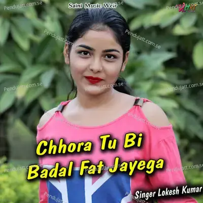 Chhora Tu Bi Badal Fat Jayega - Lokesh Kumar album cover 