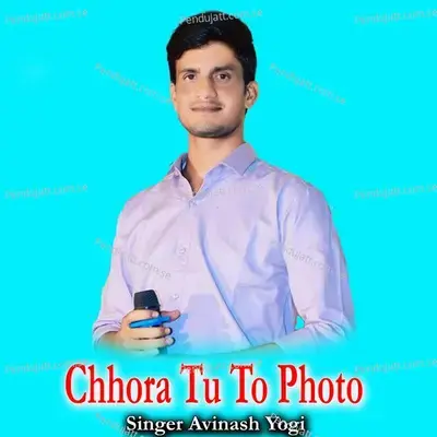 Chhora Tu To Photo - Avinash Yogi album cover 