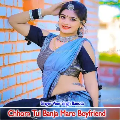 Chhora Tui Banja Maro Boyfriend - Veer Singh banota