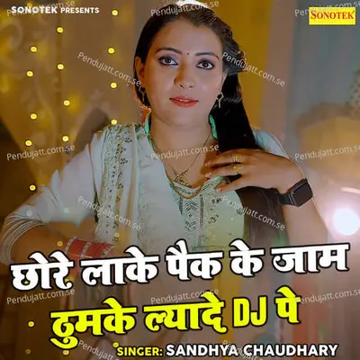 Chhore Lake Pek Ke Jam Thumke Lyade Dj Pe - Sandhya Choudhary album cover 
