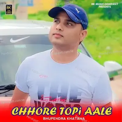 Chhore Topi Aale - Bhupendra Khatana