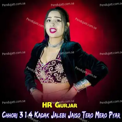 Chhori 3 1 4 Kadak Jalebi Jaiso Tero Mero Pyar - hr gurjar album cover 