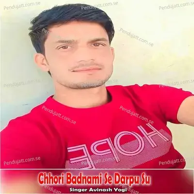 Chhori Badnami Se Darpu Su - Avinash Yogi