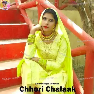 Chhori Chalaak - Aslam Singer Deadwal album cover 