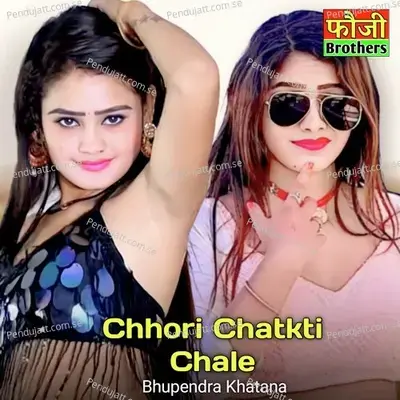 Chhori Chatkti Chale - Bhupendra Khatana