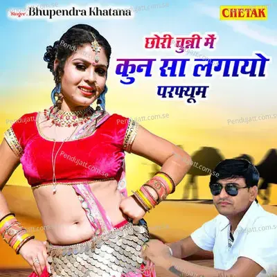 Chhori Chunni Me Kun Sa Lagayo Perfume - Bhupendra Khatana album cover 