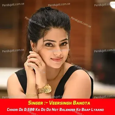Chhori De D 500 Ka Do Do Not Balender Ko Baap Lyaano - Veersingh Banota album cover 