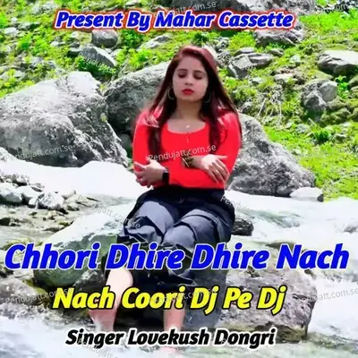 Chhori Dhire Dhire Nach Nach Coori Dj Pe Dj - Lovekush Dungri