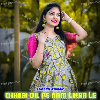 Chhori Dil Pe Nam Likha Le - Lokesh Kumar