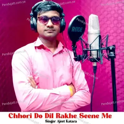 Chhori Do Dil Rakhe Seene Me - Ajeet Katara